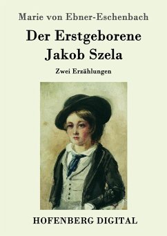Der Erstgeborene / Jakob Szela (eBook, ePUB) - Marie von Ebner-Eschenbach