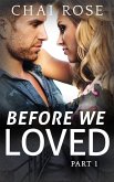 Before We Loved: Part 1 (Before We Loved Series, #1) (eBook, ePUB) Before We Loved: Part 1 (Before We Loved Series, #1) (eBook, ePUB)