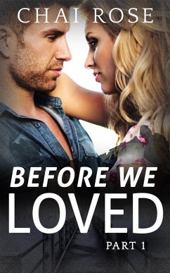 Before We Loved: Part 1 (Before We Loved Series, #1) (eBook, ePUB) - Rose, Chai