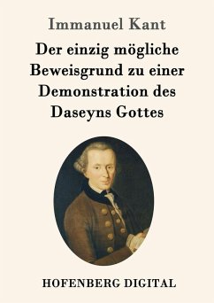 Der einzig mögliche Beweisgrund zu einer Demonstration des Daseyns Gottes (eBook, ePUB) - Kant, Immanuel