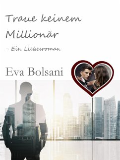 Traue keinem Millionär Ein Liebesroman (eBook, ePUB) - Bolsani, Eva