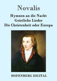 Hymnen an die Nacht / Geistliche Lieder / Die Christenheit oder Europa (eBook, ePUB) - Novalis