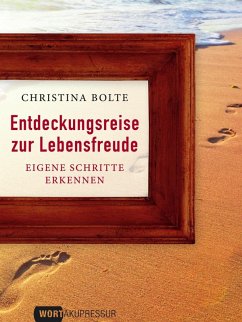 Entdeckungsreise zur Lebensfreude (eBook, ePUB) - Bolte, Christina