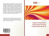 Etude d¿intéraction d¿Urannium VI avec l¿hydroxyde de fer III Etude d¿intéraction d¿Urannium VI avec l¿hydroxyde de fer III