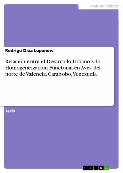Relación entre el Desarrollo Urbano y la Homogeneización Funcional en Aves del norte de Valencia, Carabobo, Venezuela (eBook, PDF)