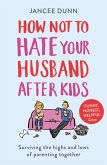How Not to Hate Your Husband After Kids (eBook, ePUB) How Not to Hate Your Husband After Kids (eBook, ePUB)