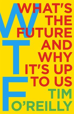 WTF?: What's the Future and Why It's Up to Us (eBook, ePUB) - O'Reilly, Tim