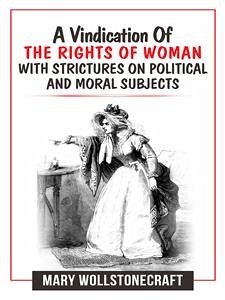 A Vindication Of The Rights Of Woman With Strictures On Political And Moral Subjects (eBook, ePUB) - Wollstonecraft, Mary