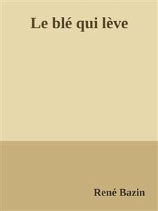 Le blé qui lève (eBook, ePUB) - Bazin, René