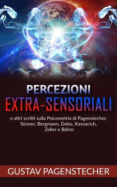 Percezioni extra-sensoriali e altri scritti sulla psicometria di Pagenstecher, Sünner, Bergman, Debo, Kasnacich, Zeller e Böhm (eBook, ePUB) - Pagenstecher, Gustav