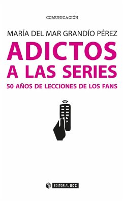 Adictos a las series : 50 años de lecciones de los fans - Grandío Pérez, María del Mar