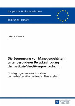Die Begrenzung von Managergehältern unter besonderer Berücksichtigung der Instituts-Vergütungsverordnung - Mateja, Jessica