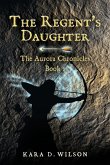The Regent's Daughter: The Aurora Chronicles, Book 1