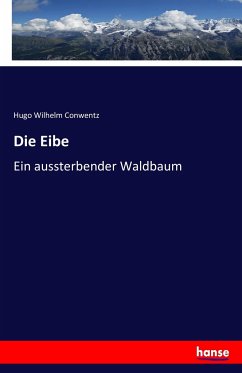 Die Eibe - Conwentz, Hugo Wilhelm