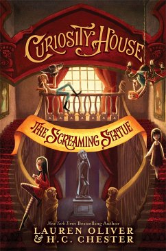 Curiosity House: The Screaming Statue (Book Two) - Oliver, Lauren; Chester, H C