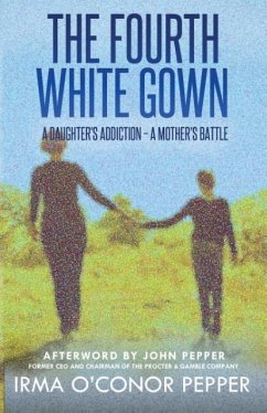 The Fourth White Gown: A Daughter's Addiction - A Mother's Battle - Pepper, Irma O.