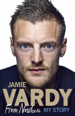 Jamie Vardy: From Nowhere, My Story - Vardy, Jamie