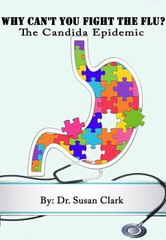 Why Can't You Fight The Flu; The Candida Epidemic (eBook, ePUB) - Susan M. Clark