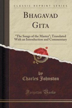 Bhagavad Gita: The Songs of the Master; Translated With an Introduction and Commentary (Classic Reprint)