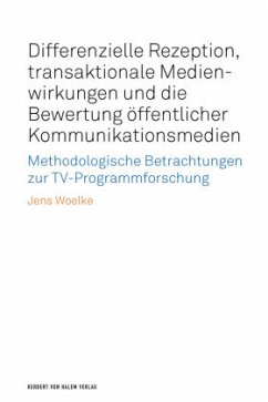 Differenzielle Rezeption, transaktionale Medienwirkungen und die Bewertung öffentlicher Kommunikationsmedien - Woelke, Jens