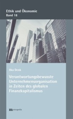 Verantwortungsbewusste Unternehmensorganisationen in Zeiten des globalen Finanzkapitalismus - Denk, Ilka