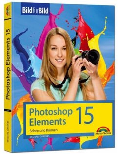 Photoshop Elements 15 - Bild für Bild erklärt: Sehen und Können