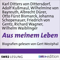 Aus meinem Leben (MP3-Download) - Kußmaul, Adolf; Ditters von Dittersdorf, Carl; von Bayreuth, Wilhelmine; von Gentz, Friedrich; Schopenauer, Johanna; Dürer, Albrecht; Wagner, Richard; Waiblinger, Wilhelm; von Bismarck, Otto