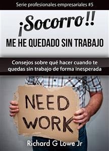 ¡socorro! Me He Quedado Sin Trabajo. (eBook, ePUB) - G Lowe Jr, Richard