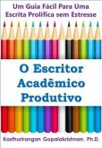 O Escritor Acadêmico Produtivo: Um Guia Fácil Para Uma Escrita Prolífica Sem Estresse (eBook, ePUB)