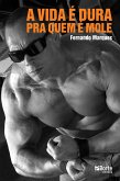 A vida é dura pra quem é mole (eBook, ePUB) A vida é dura pra quem é mole (eBook, ePUB)
