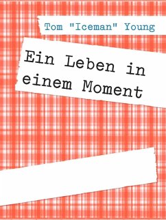 Ein Leben in einem Moment (eBook, ePUB) - Young, Tom "Iceman"