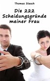 Die 222 Scheidungsgründe meiner Frau (eBook, ePUB) Die 222 Scheidungsgründe meiner Frau (eBook, ePUB)