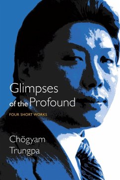 Glimpses of the Profound (eBook, ePUB) - Trungpa, Chogyam