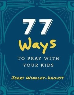 77 Ways to Pray With Your Kids (eBook, ePUB) - Windley-Daoust, Jerry