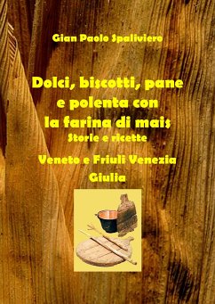 Dolci, biscotti, pane e polenta con la farina di mais (fixed-layout eBook, ePUB) - Paolo Spaliviero, Gian