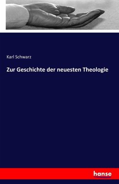 Zur Geschichte der neuesten Theologie - Schwarz, Karl