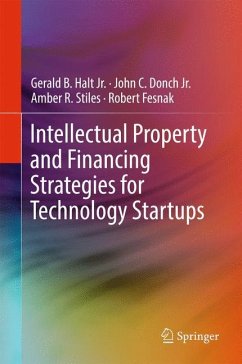 Intellectual Property and Financing Strategies for Technology Startups - Halt, Jr., Gerald B.;Donch, Jr., John C.;Stiles, Amber R.