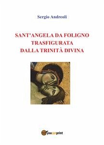Sant'Angela da Foligno trasfigurata dalla Trinità Divina (eBook, ePUB) - Andreoli, Sergio