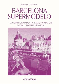 Barcelona supermodelo : La complejidad de una transformación social y urbana - Scarnato, Alessandro