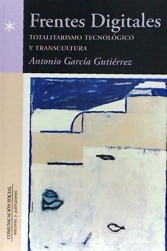 Frentes digitales : totalitarismo tecnológico y transcultura - García Gutiérrez, Antonio