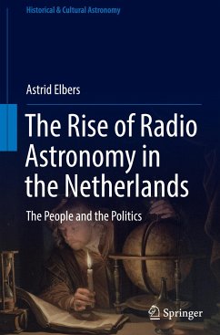 The Rise of Radio Astronomy in the Netherlands - Elbers, Astrid