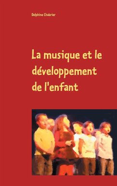 La musique et le développement de l'enfant - Chabrier, Delphine