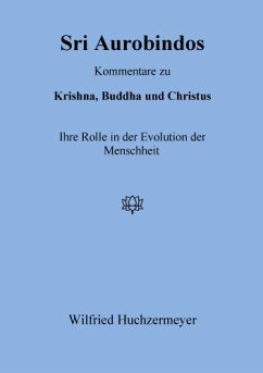 Sri Aurobindos Kommentare zu Krishna, Buddha und Christus - Huchzermeyer, Wilfried