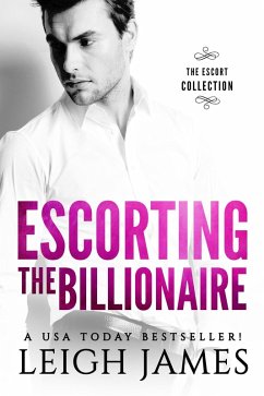 Escorting the Billionaire (The Escort Collection) (eBook, ePUB) - James, Leigh