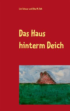 Das Haus hinterm Deich (eBook, ePUB) - Schuur, Lisi; Falk, Eike M.