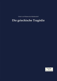 Die griechische Tragödie - Wilamowitz-Moellendorff, Ulrich von