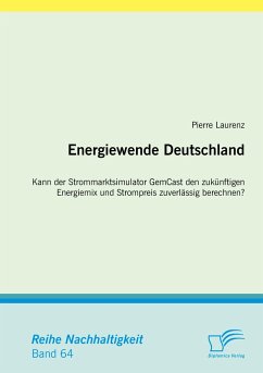 Energiewende Deutschland. Kann der Strommarktsimulator GemCast den zukünftigen Energiemix und Strompreis zuverlässig berechnen? - Laurenz, Pierre