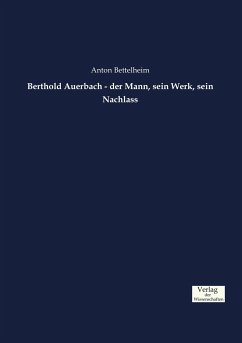 Berthold Auerbach - der Mann, sein Werk, sein Nachlass - Bettelheim, Anton