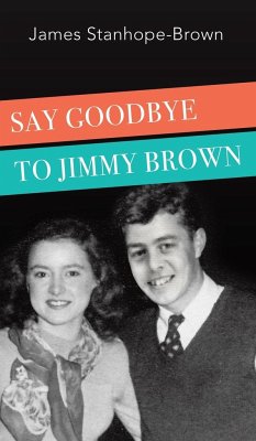Say Goodbye to Jimmy Brown - Stanhope-Brown, James