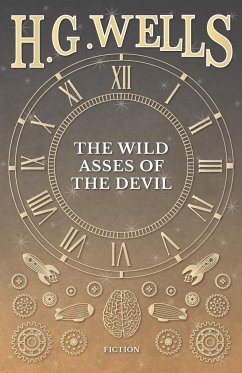 The Wild Asses of the Devil - Wells, H. G.